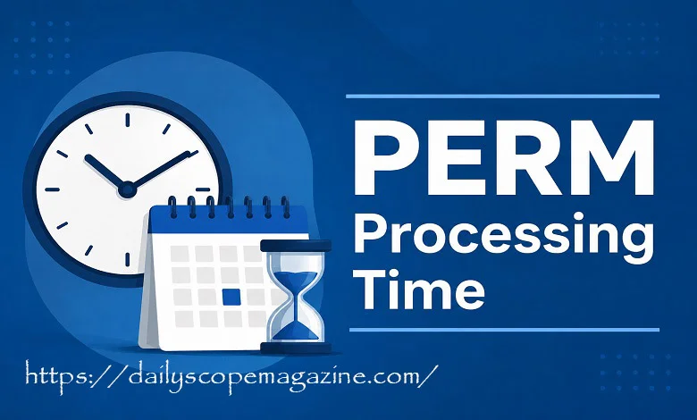 PERM Processing Time